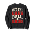 Hit Dang Ball Bruh Baseball Lover Sweatshirt - Casual Everyday Wear Unisex - T-Shirt, Sweatshirt, Hoodie