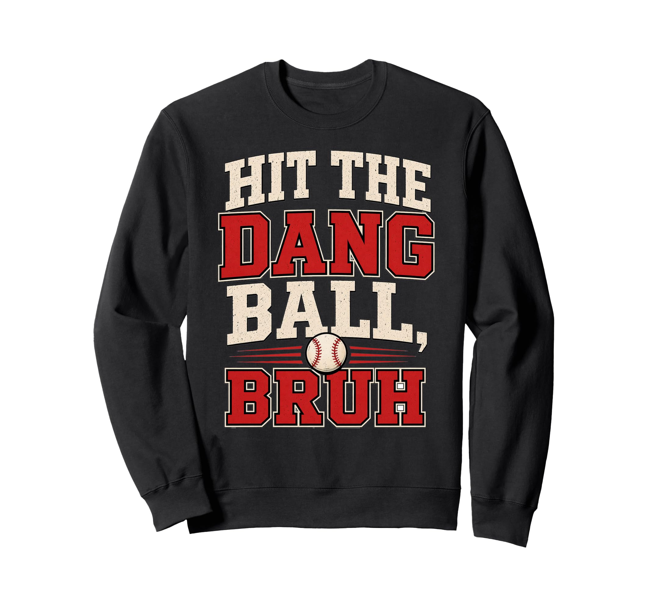Hit Dang Ball Bruh Baseball Lover Sweatshirt - Casual Everyday Wear Unisex - T-Shirt, Sweatshirt, Hoodie