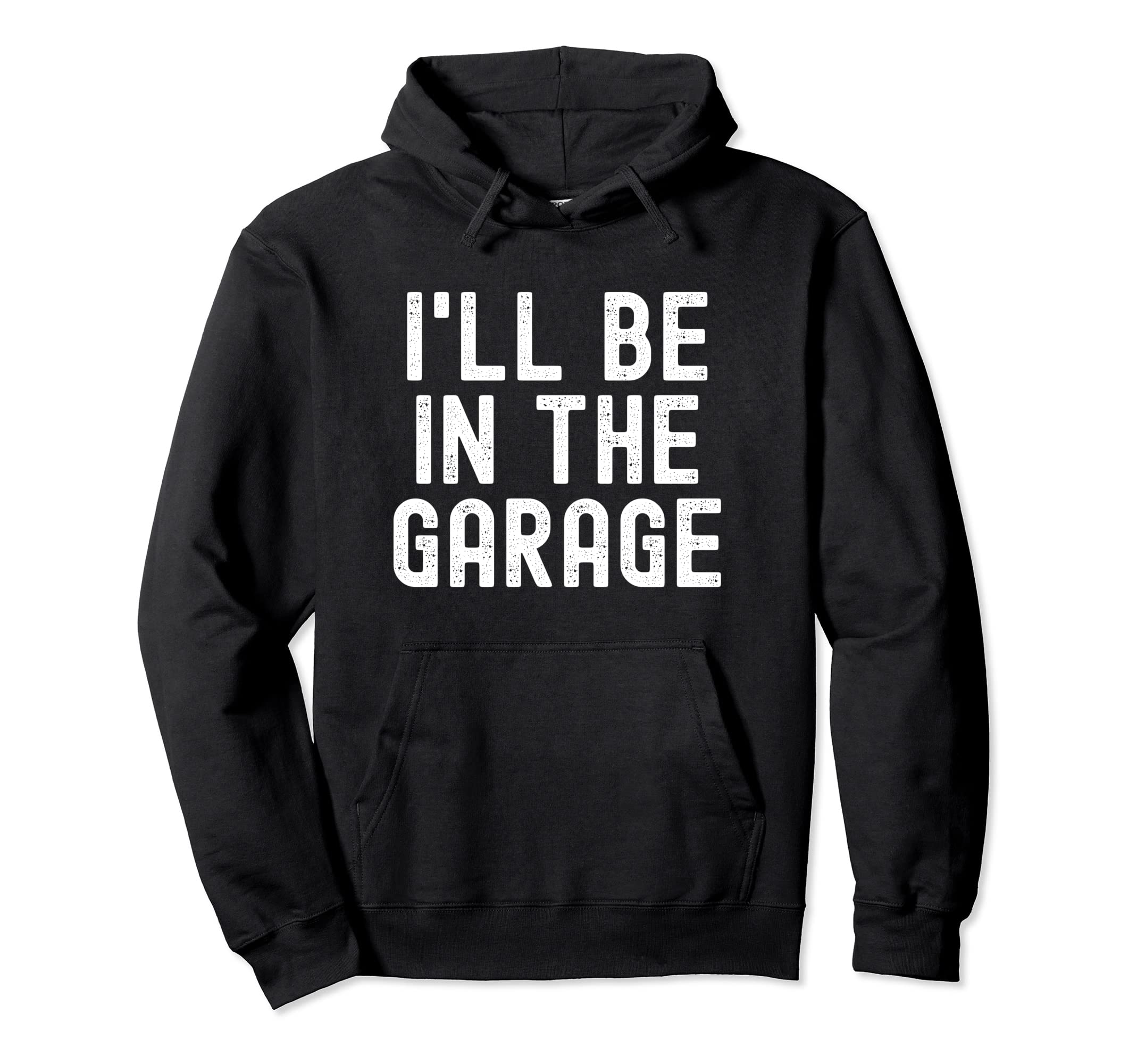 Ill Be Garage Distressed Mechanic Hoodie - Custom Art Print Men Women - T-Shirt, Sweatshirt, Hoodie