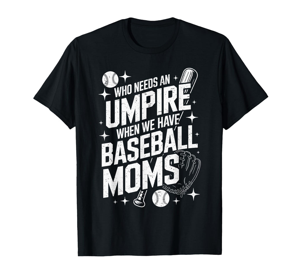Who Needs Umpire When We Have Baseball T-Shirt - Minimalist Print Unisex - T-Shirt, Sweatshirt, Hoodie
