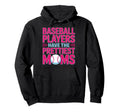 Baseball Players Have Prettiest Moms Hoodie - Unique Graphic for Adults - T-Shirt, Sweatshirt, Hoodie