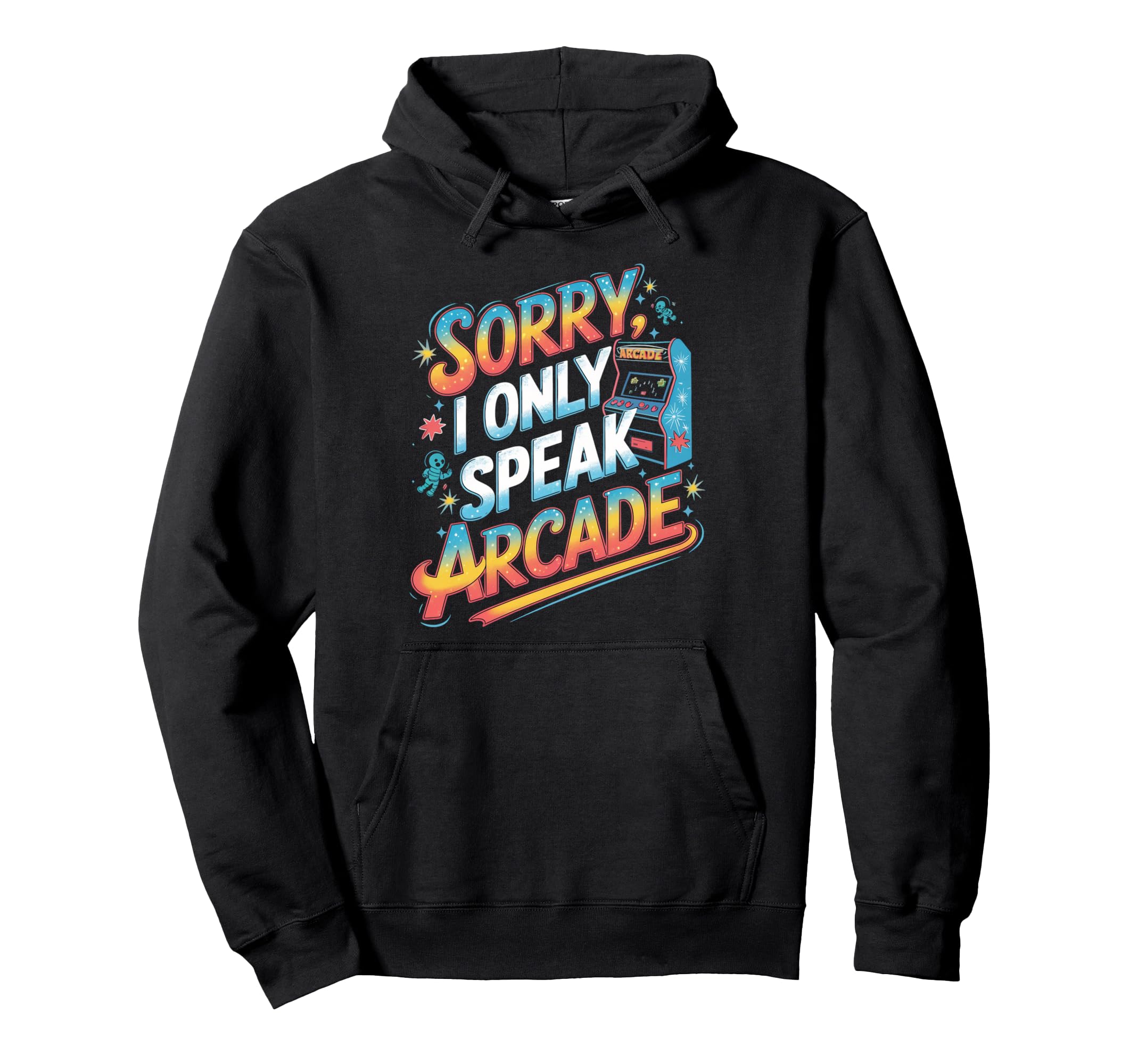 Sorry I Only Speak Arcade Gamer Hoodie - Fun Novelty Design for Adults - T-Shirt, Sweatshirt, Hoodie