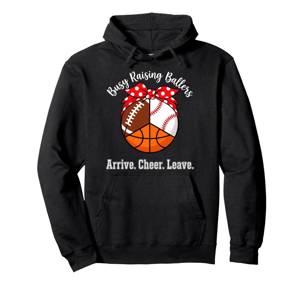 Busy Raising Ballers Arrive Cheer Leave Hoodie - Novelty Apparel Men Women - T-Shirt, Sweatshirt, Hoodie