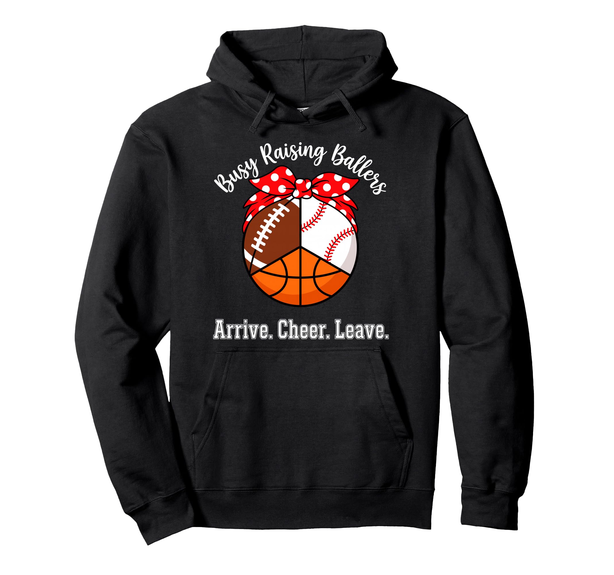 Busy Raising Ballers Arrive Cheer Leave Hoodie - Novelty Apparel Men Women - T-Shirt, Sweatshirt, Hoodie