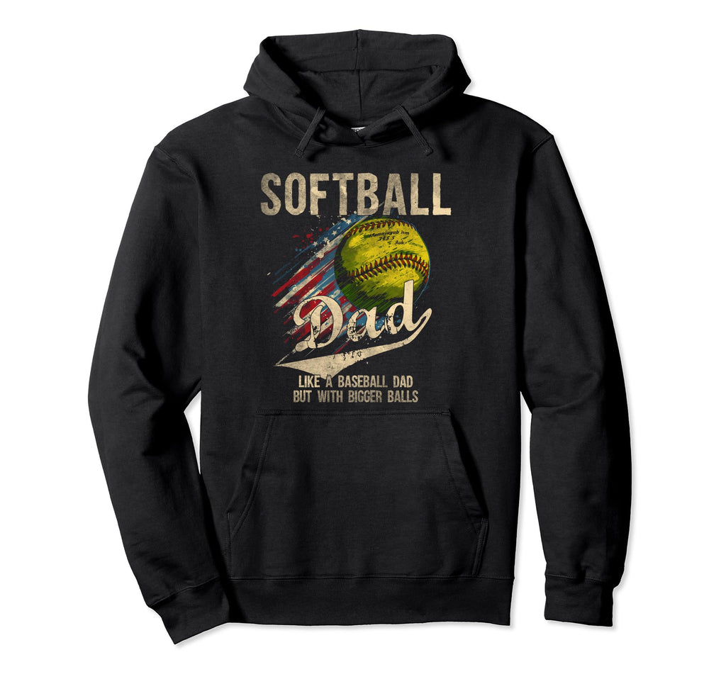 Softball Dad Like Baseball Dad Bigger Hoodie - Unique Graphic for Adults - T-Shirt, Sweatshirt, Hoodie