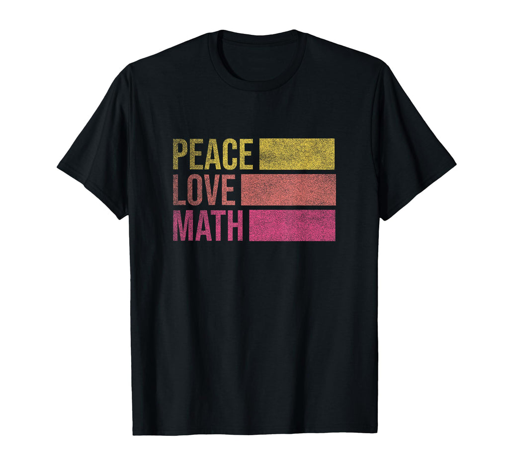 Math Teacher Peace Love Math Small T-Shirt - Novelty Apparel Unisex - T-Shirt, Sweatshirt, Hoodie
