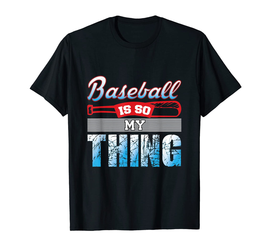 Baseball Is So My Thing Sport Baseball T-Shirt - Fun Novelty Design Unisex - T-Shirt, Sweatshirt, Hoodie