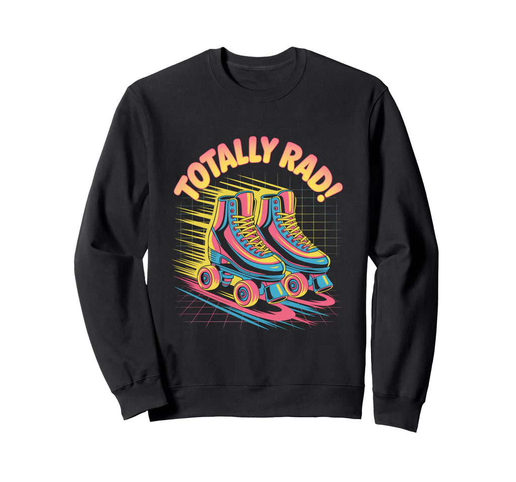 Totally Rad Roller Skates 80S Sweatshirt - Aesthetic Graphic Men Women - T-Shirt, Sweatshirt, Hoodie