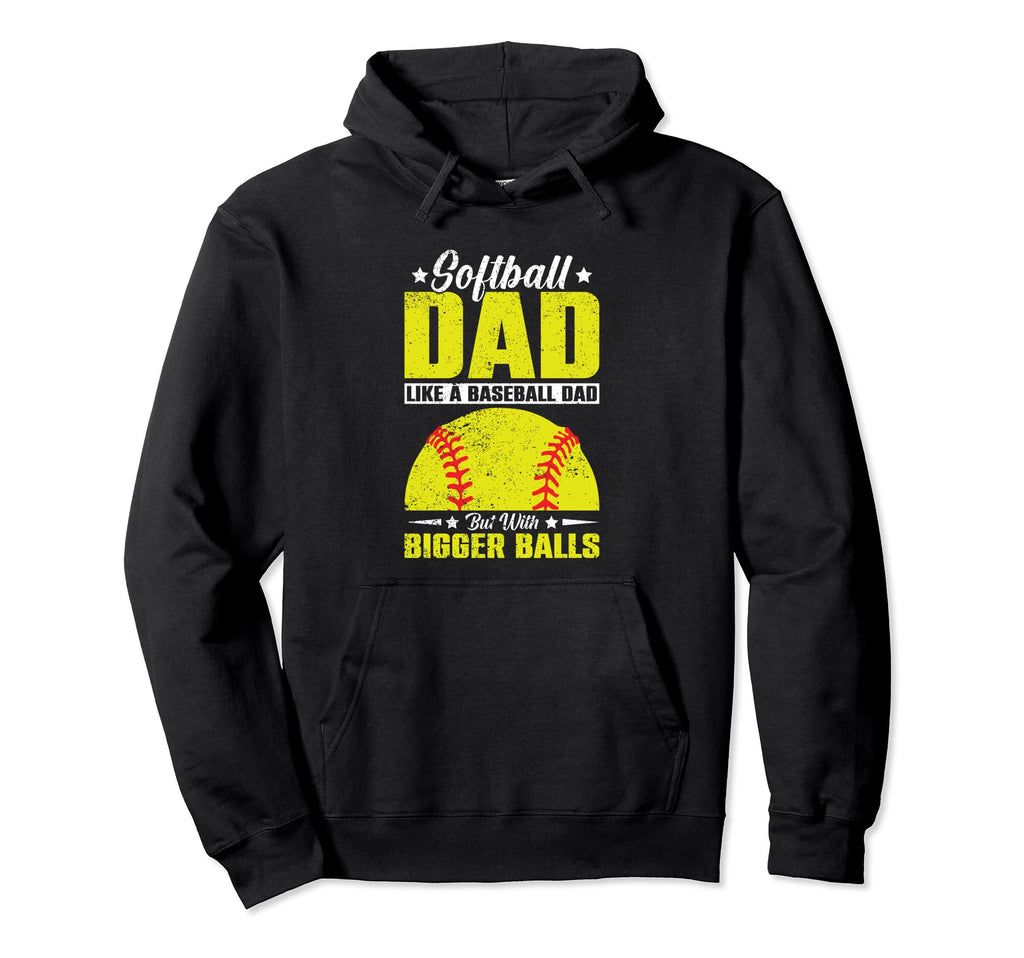 Softball Dad Like Baseball Dad Hoodie - Fun Novelty Design Men Women - T-Shirt, Sweatshirt, Hoodie