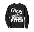 Classy Until First Pitch Baseball Sweatshirt - Novelty Apparel Men Women - T-Shirt, Sweatshirt, Hoodie