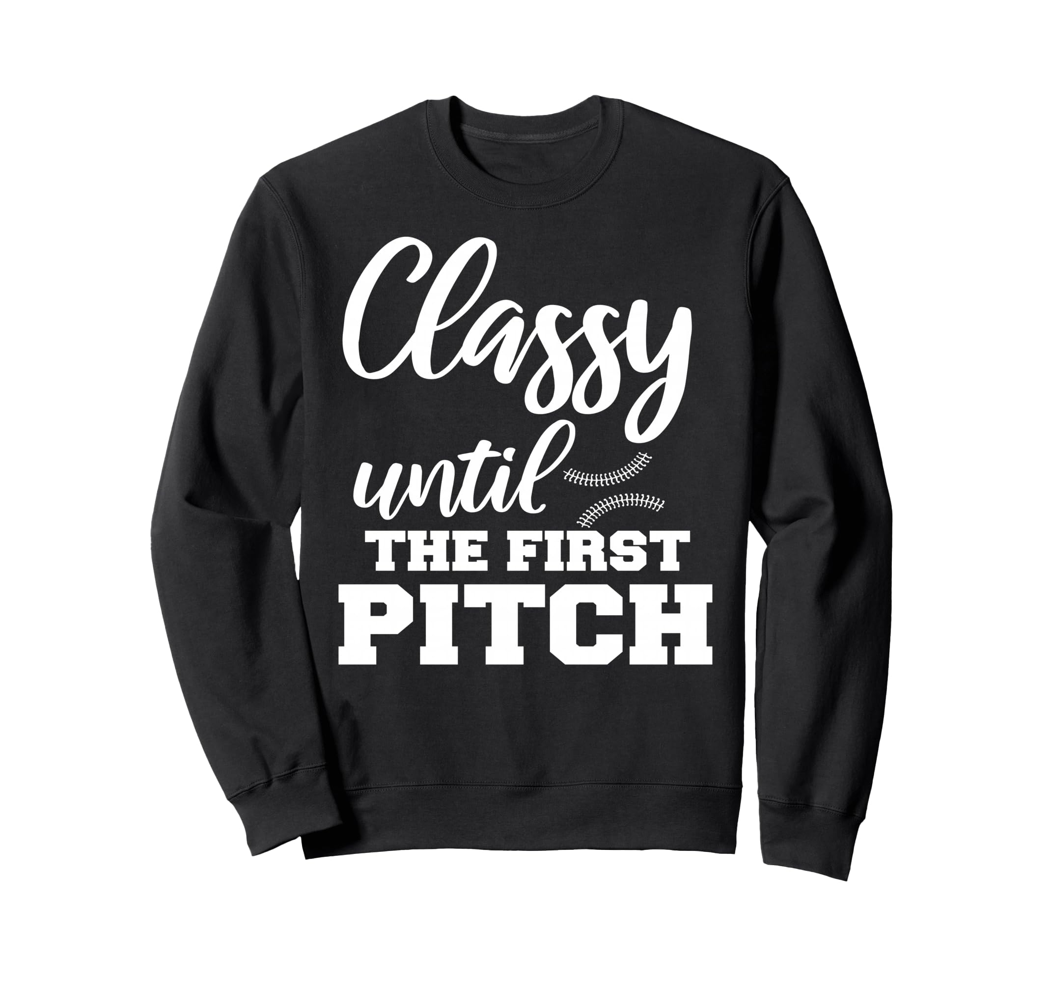 Classy Until First Pitch Baseball Sweatshirt - Novelty Apparel Men Women - T-Shirt, Sweatshirt, Hoodie