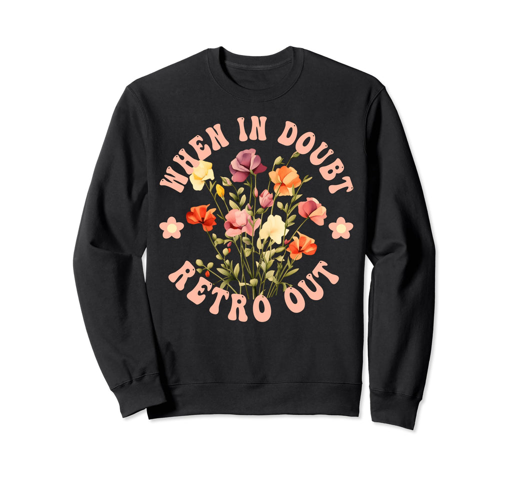 When Doubt Out Floral Hippie Boho Sweatshirt - Minimalist Print for Adults - T-Shirt, Sweatshirt, Hoodie