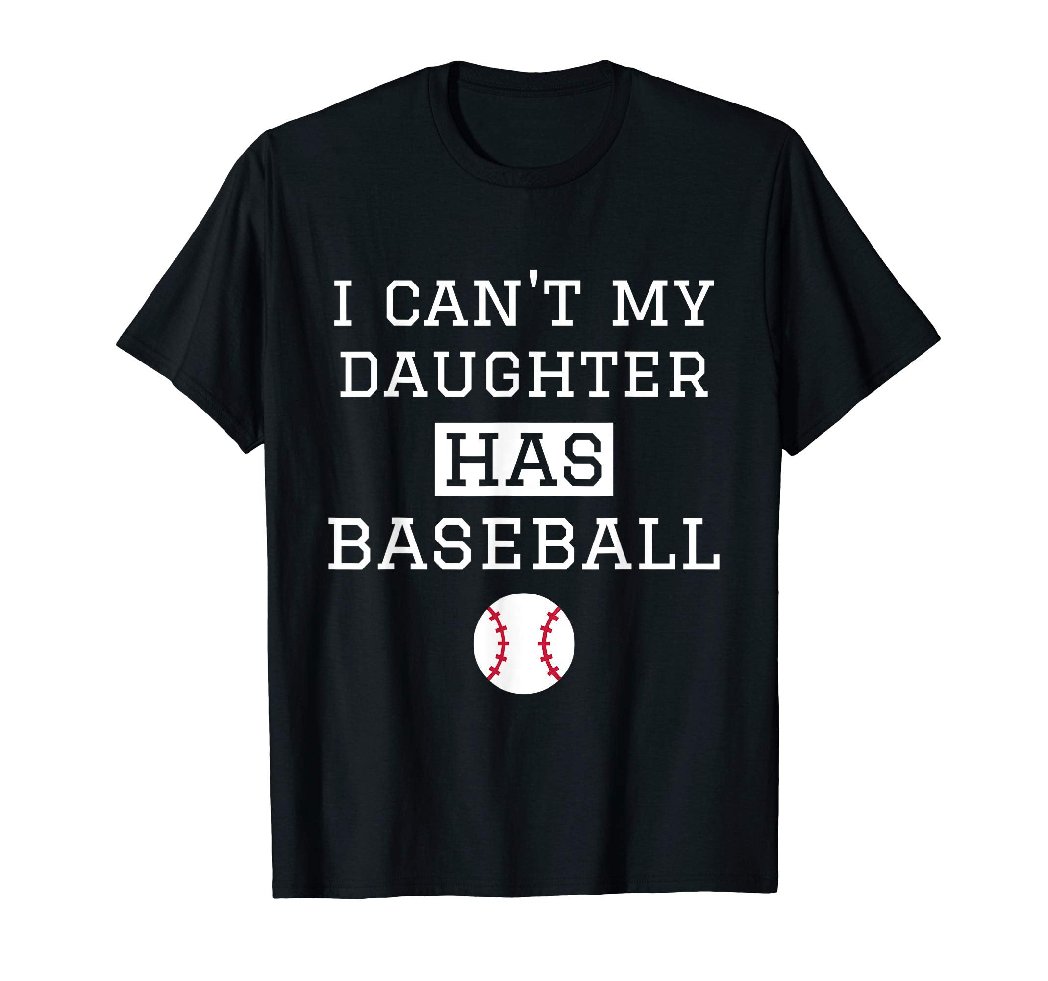 I Cant My Daughter Has Baseball Baseball T-Shirt - Graphic Print Unisex - T-Shirt, Sweatshirt, Hoodie