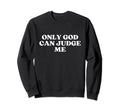 Only God Can Judge Me Y2K Aesthetic Sweatshirt - Novelty Apparel for Adults - T-Shirt, Sweatshirt, Hoodie