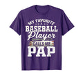 My Favorite Baseball Player Calls Me Pap T-Shirt - Novelty Apparel Unisex - T-Shirt, Sweatshirt, Hoodie