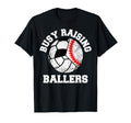 Busy Raising Ballers Funny Baseball T-Shirt - Fun Novelty Design Men Women - T-Shirt, Sweatshirt, Hoodie