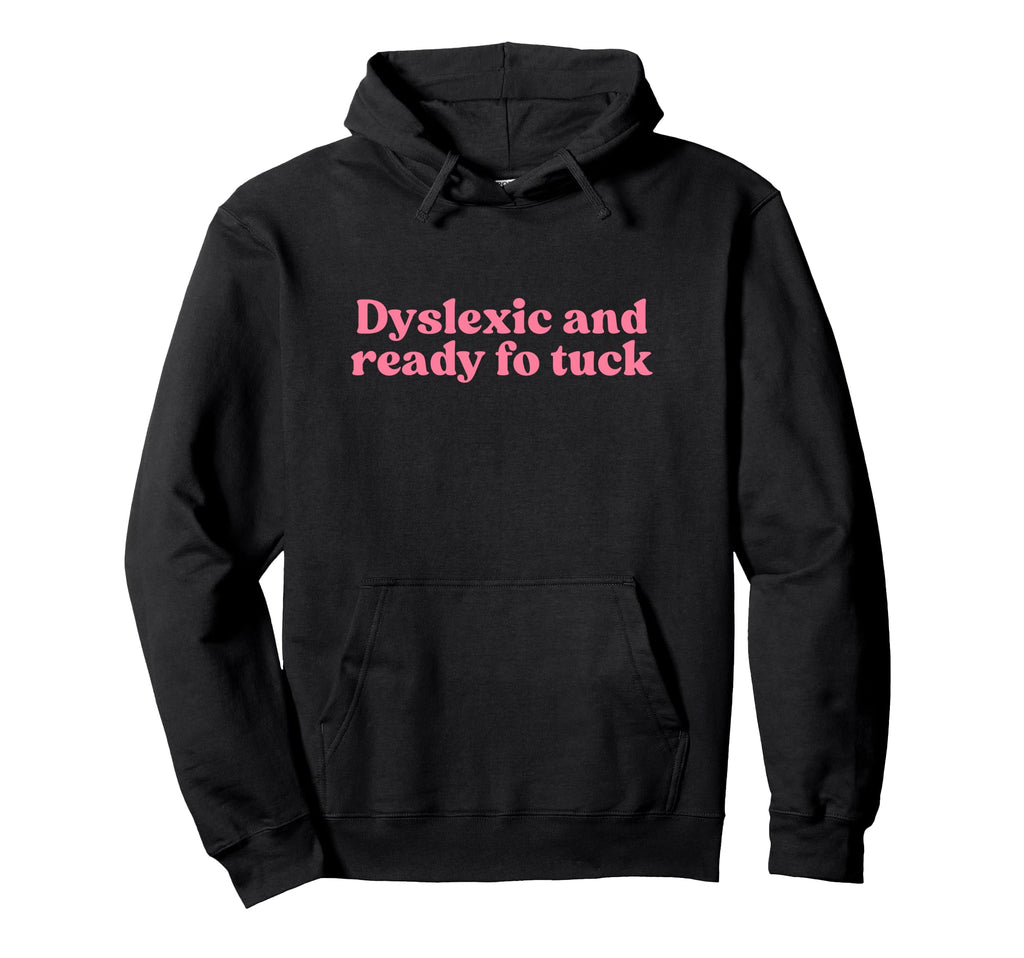 Dyslexic And Ready Fo Tuck Y2K Aesthetic Hoodie - Trendy Graphic Men Women - T-Shirt, Sweatshirt, Hoodie