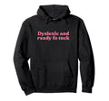 Dyslexic And Ready Fo Tuck Y2K Aesthetic Hoodie - Trendy Graphic Men Women - T-Shirt, Sweatshirt, Hoodie