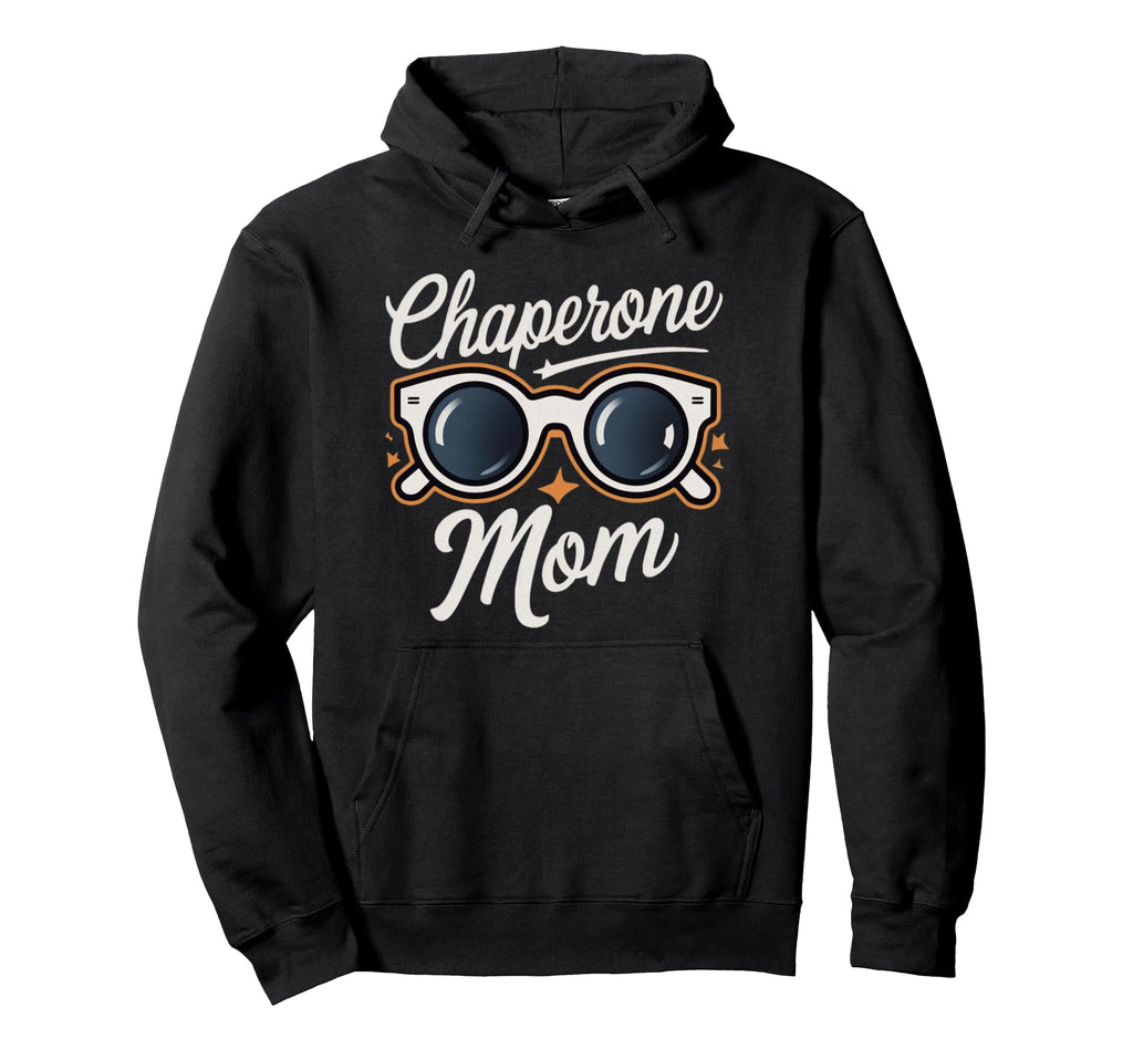 Chaperone Mom Hoodie - Unique Graphic for Adults - T-Shirt, Sweatshirt, Hoodie