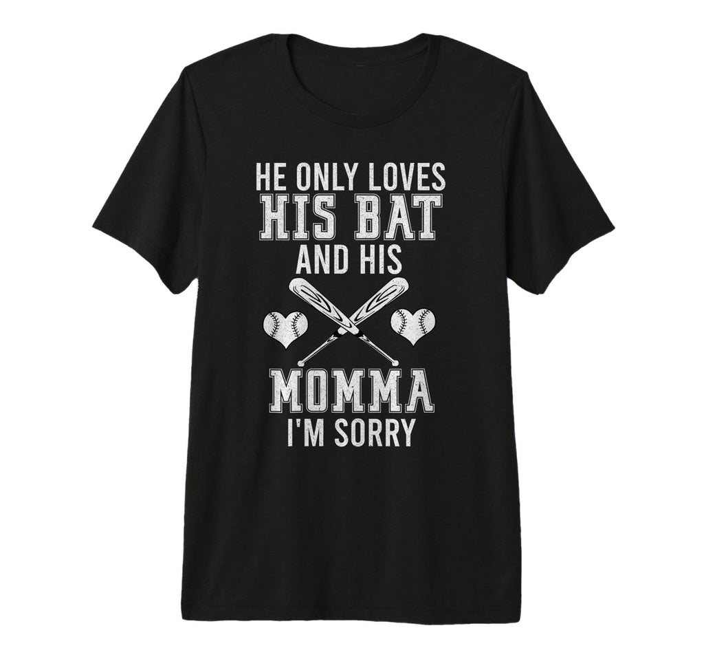He Only Loves His Bat And His Mama Im T-Shirt - Trendy Graphic for Adults - T-Shirt, Sweatshirt, Hoodie