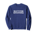 Slut Stuffing Y2K Aesthetic Trendy Sweatshirt - Unique Graphic Men Women - T-Shirt, Sweatshirt, Hoodie