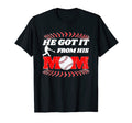 Funny He Got It From His Baseball Mom T-Shirt - Novelty Apparel Unisex - T-Shirt, Sweatshirt, Hoodie