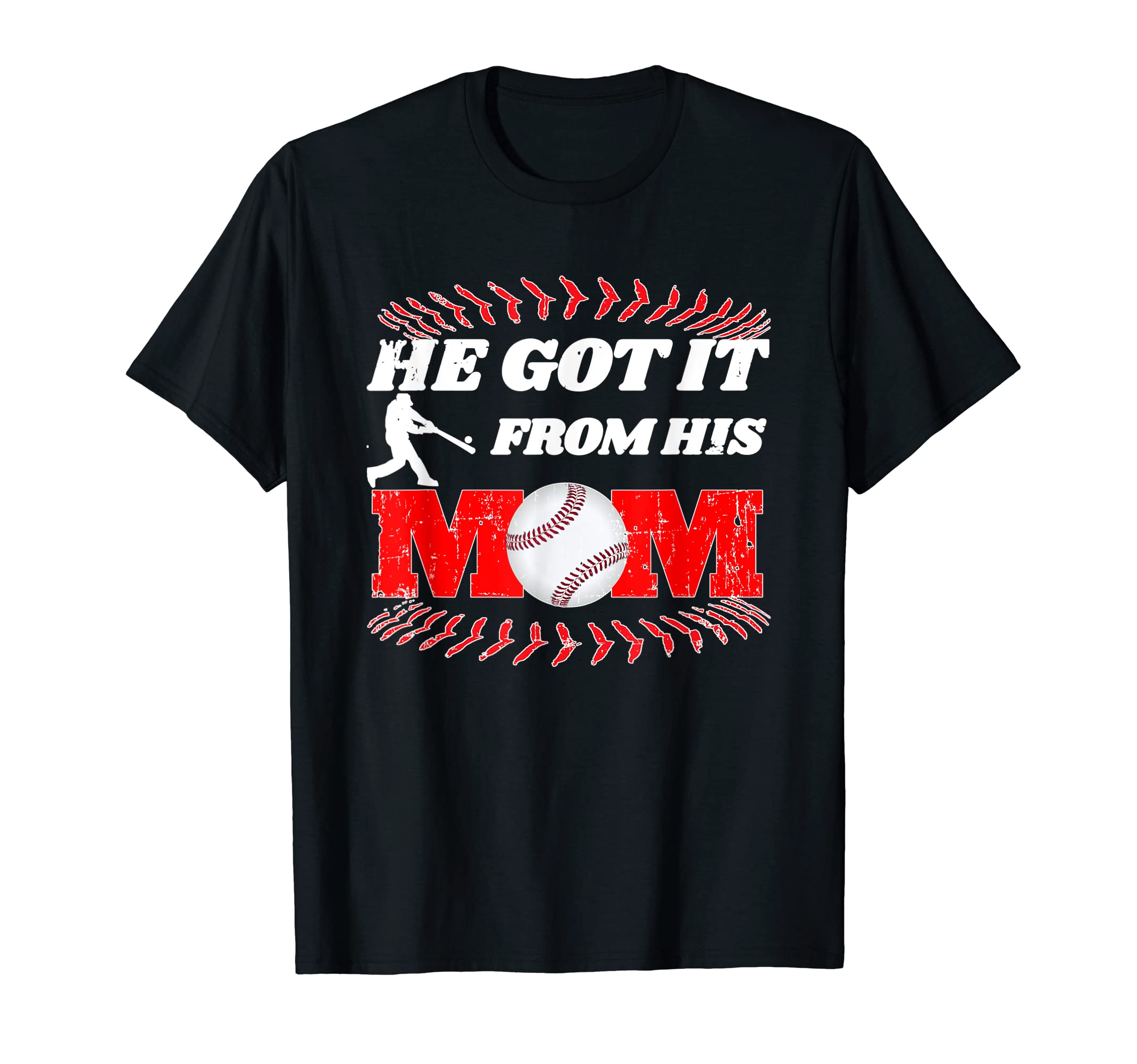 Funny He Got It From His Baseball Mom T-Shirt - Novelty Apparel Unisex - T-Shirt, Sweatshirt, Hoodie