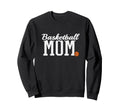 Basketball Mom Funny Sports Sweatshirt - Fun Novelty Design Men Women - T-Shirt, Sweatshirt, Hoodie