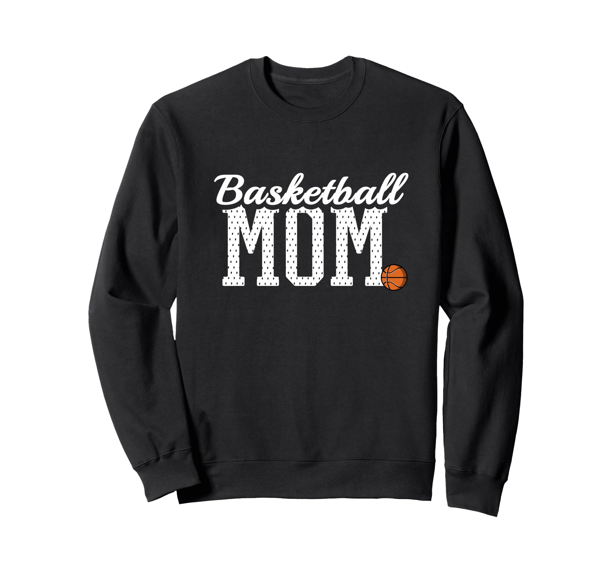 Basketball Mom Funny Sports Sweatshirt - Fun Novelty Design Men Women - T-Shirt, Sweatshirt, Hoodie