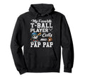 My Favorite T Ball Player Calls Me Pap Pap Hoodie - Unique Graphic Unisex - T-Shirt, Sweatshirt, Hoodie