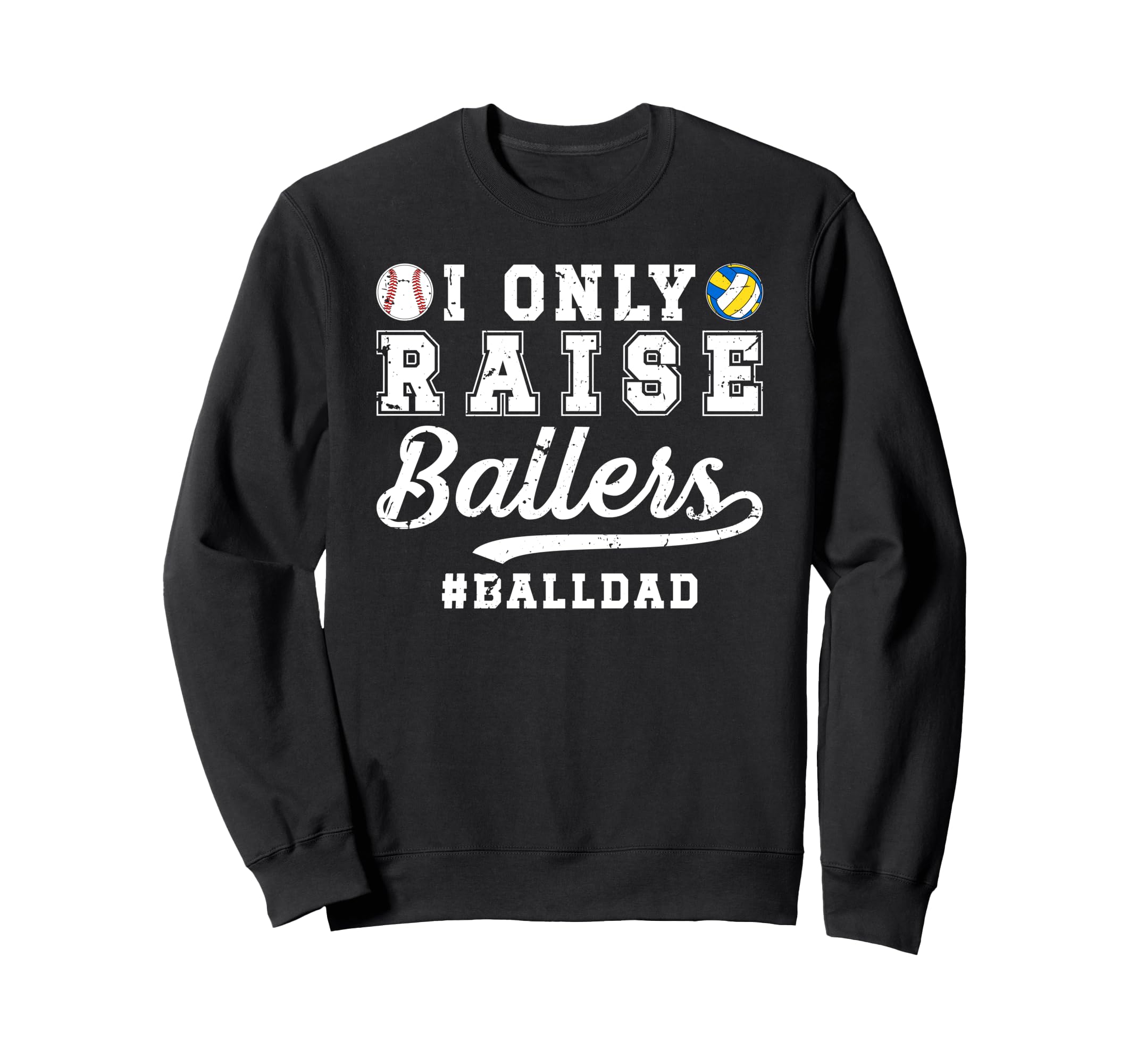 I Only Raise Ballers Ball Dad Sweatshirt - Streetwear Style Unisex - T-Shirt, Sweatshirt, Hoodie