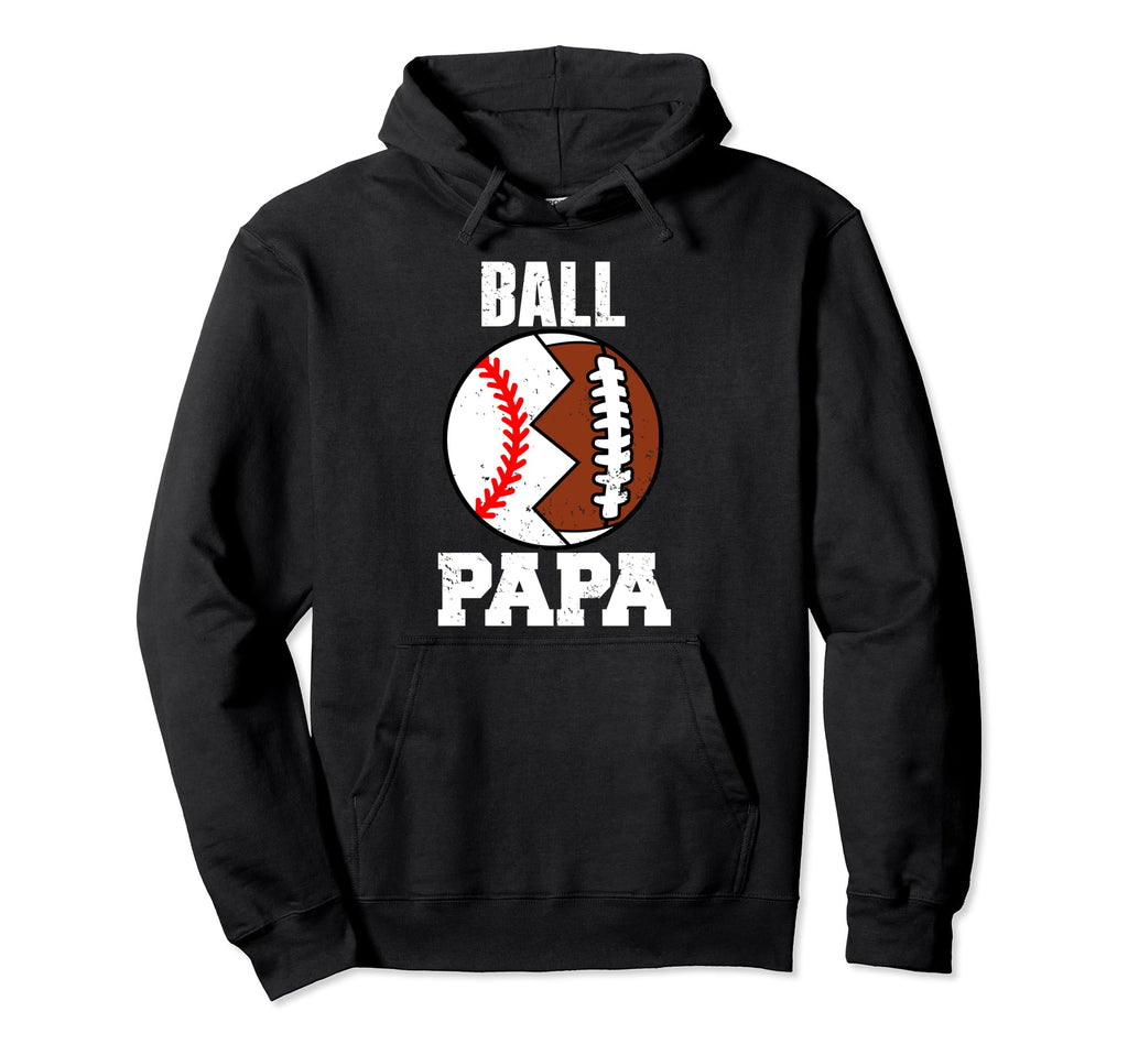 Ball Papa Funny Football Baseball Papa Hoodie - Graphic Print Men Women - T-Shirt, Sweatshirt, Hoodie