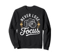 Never Lose Focus Camera Sweatshirt - Custom Art Print for Adults - T-Shirt, Sweatshirt, Hoodie