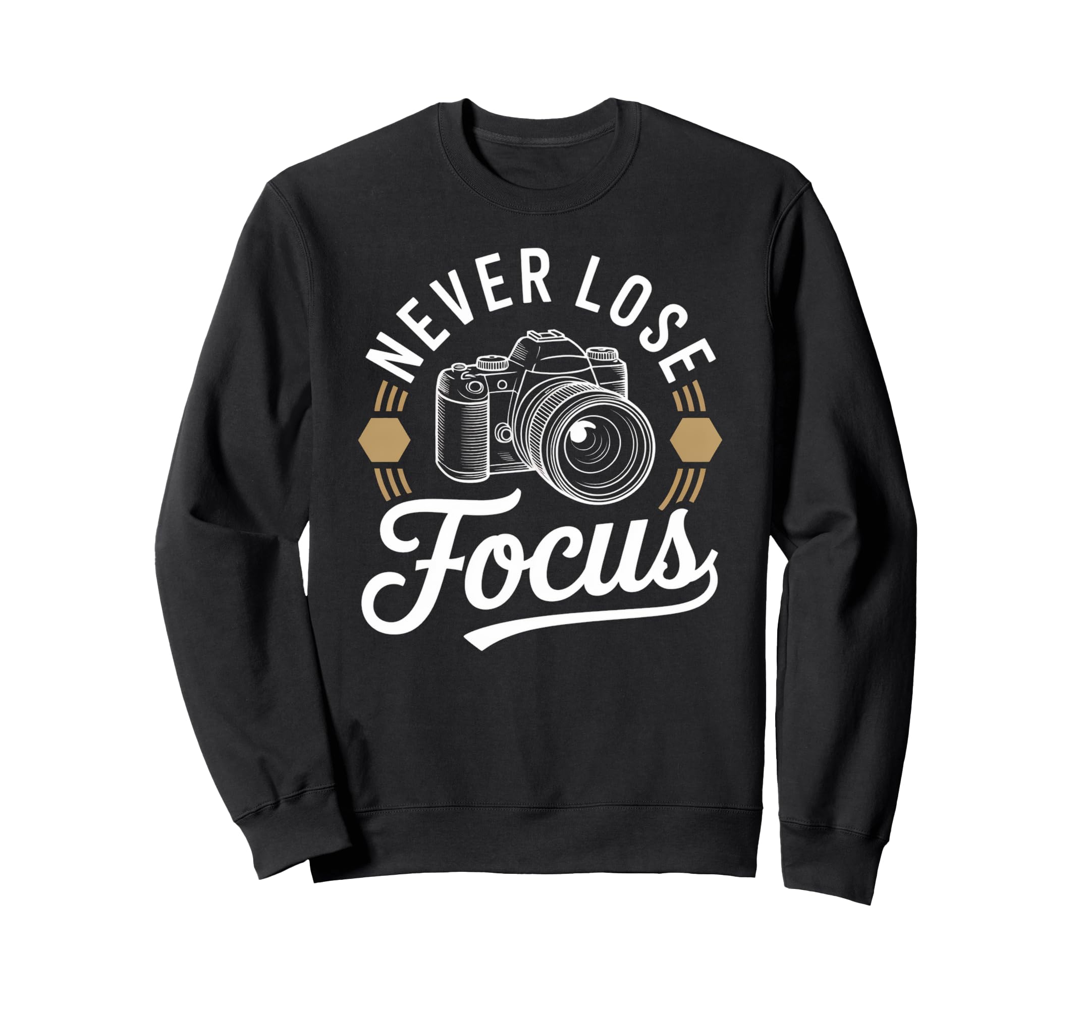 Never Lose Focus Camera Sweatshirt - Custom Art Print for Adults - T-Shirt, Sweatshirt, Hoodie