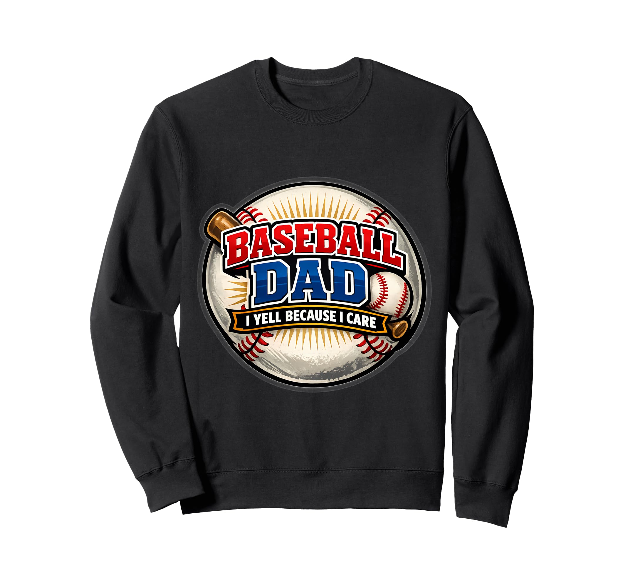Baseball Dad I Yell Because I Care Sweatshirt - Trendy Graphic for Adults - T-Shirt, Sweatshirt, Hoodie