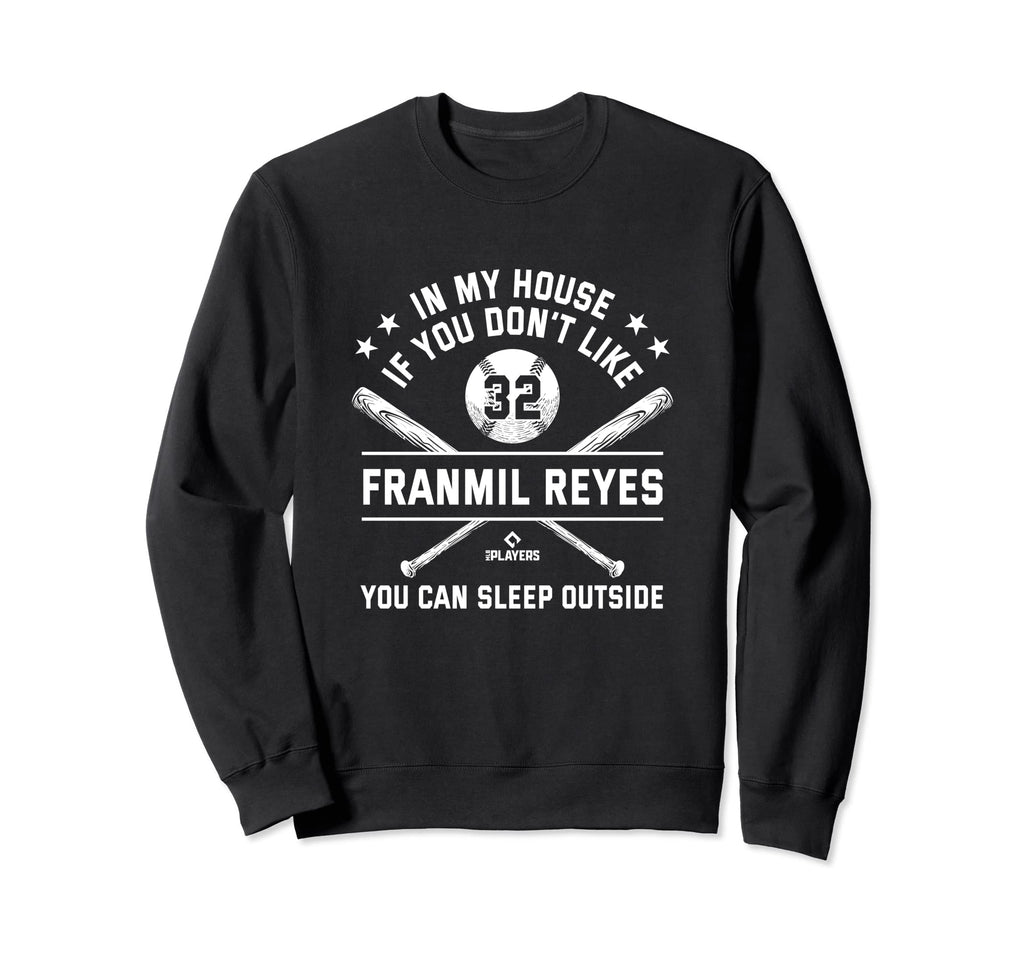 My House Funny Franmil Reyes Sweatshirt - Unique Graphic Men Women - T-Shirt, Sweatshirt, Hoodie