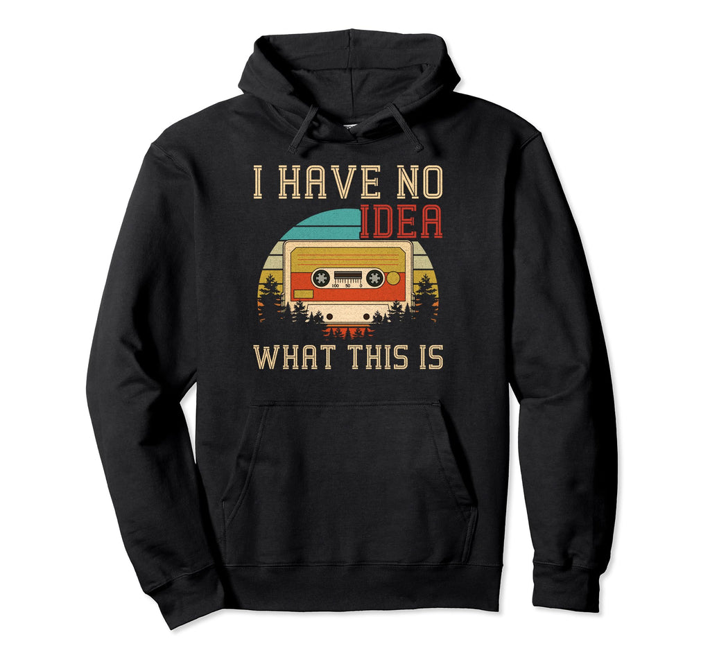 I Have No What This Is Cassette Tape Hoodie - Custom Art Print for Adults - T-Shirt, Sweatshirt, Hoodie