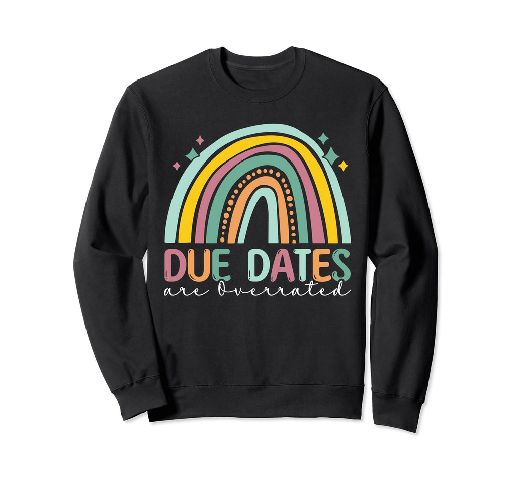 Nurse Due Dates Are Overrated Sweatshirt - Fun Novelty Design for Adults - T-Shirt, Sweatshirt, Hoodie
