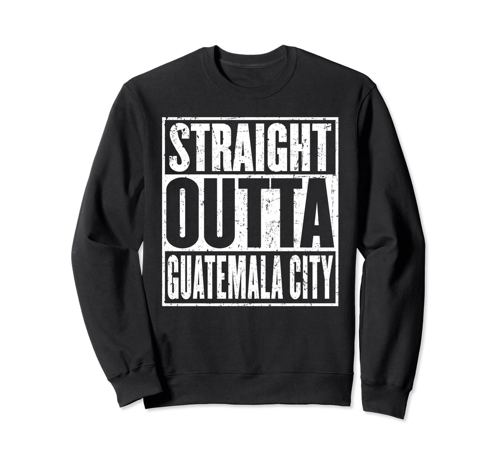 Straight Outta Guatemala City Distressed Sweatshirt - Graphic Print Unisex - T-Shirt, Sweatshirt, Hoodie