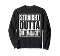 Straight Outta Guatemala City Distressed Sweatshirt - Graphic Print Unisex - T-Shirt, Sweatshirt, Hoodie