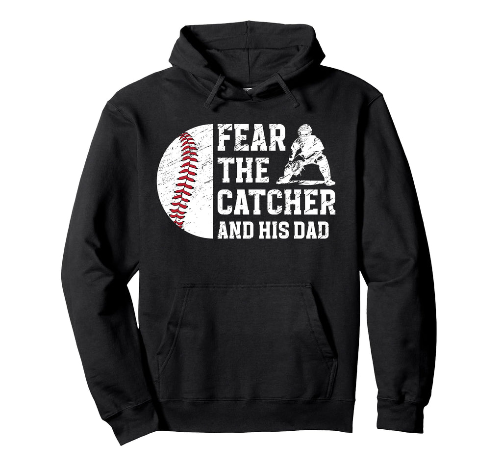 Fear Baseball Catcher Dad Baseball Hoodie - Unique Graphic Men Women - T-Shirt, Sweatshirt, Hoodie