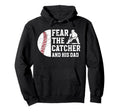 Fear Baseball Catcher Dad Baseball Hoodie - Unique Graphic Men Women - T-Shirt, Sweatshirt, Hoodie