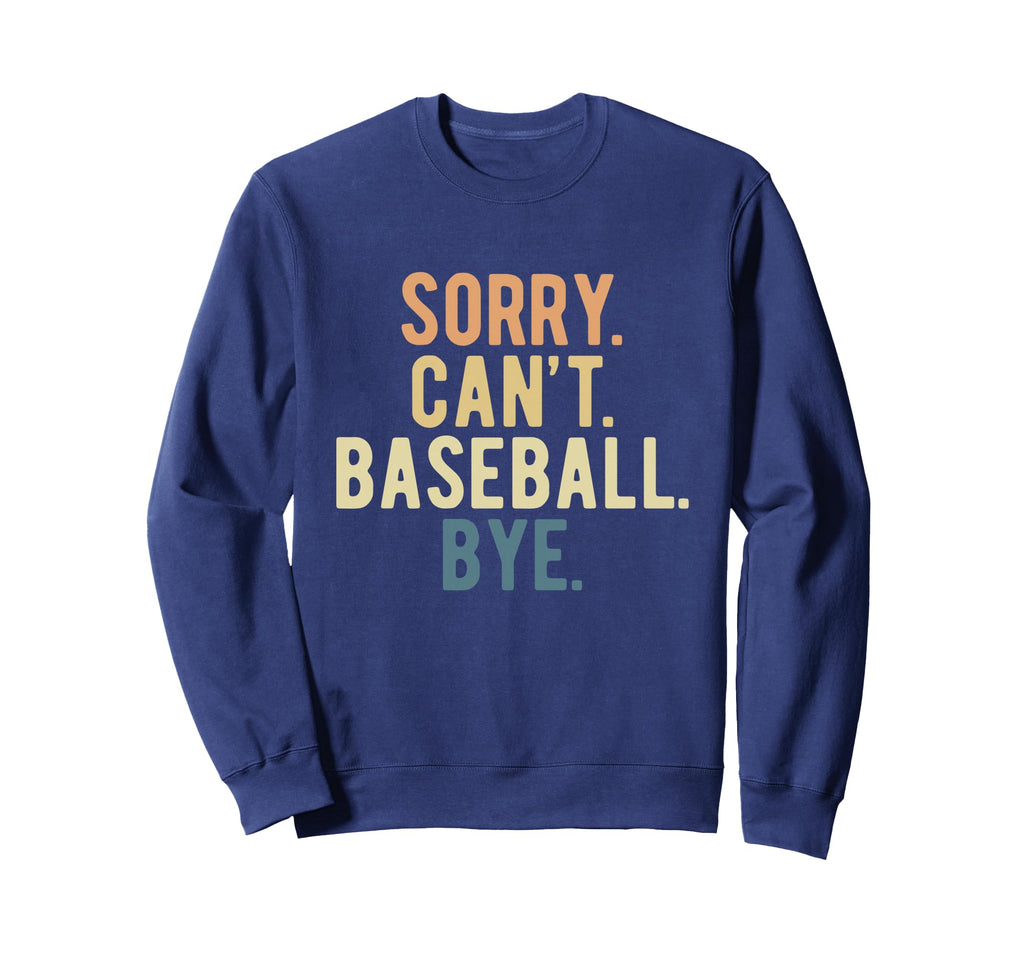 Sorry Cant Baseball Bye Sweatshirt - Trendy Graphic Men Women - T-Shirt, Sweatshirt, Hoodie
