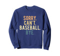 Sorry Cant Baseball Bye Sweatshirt - Trendy Graphic Men Women - T-Shirt, Sweatshirt, Hoodie