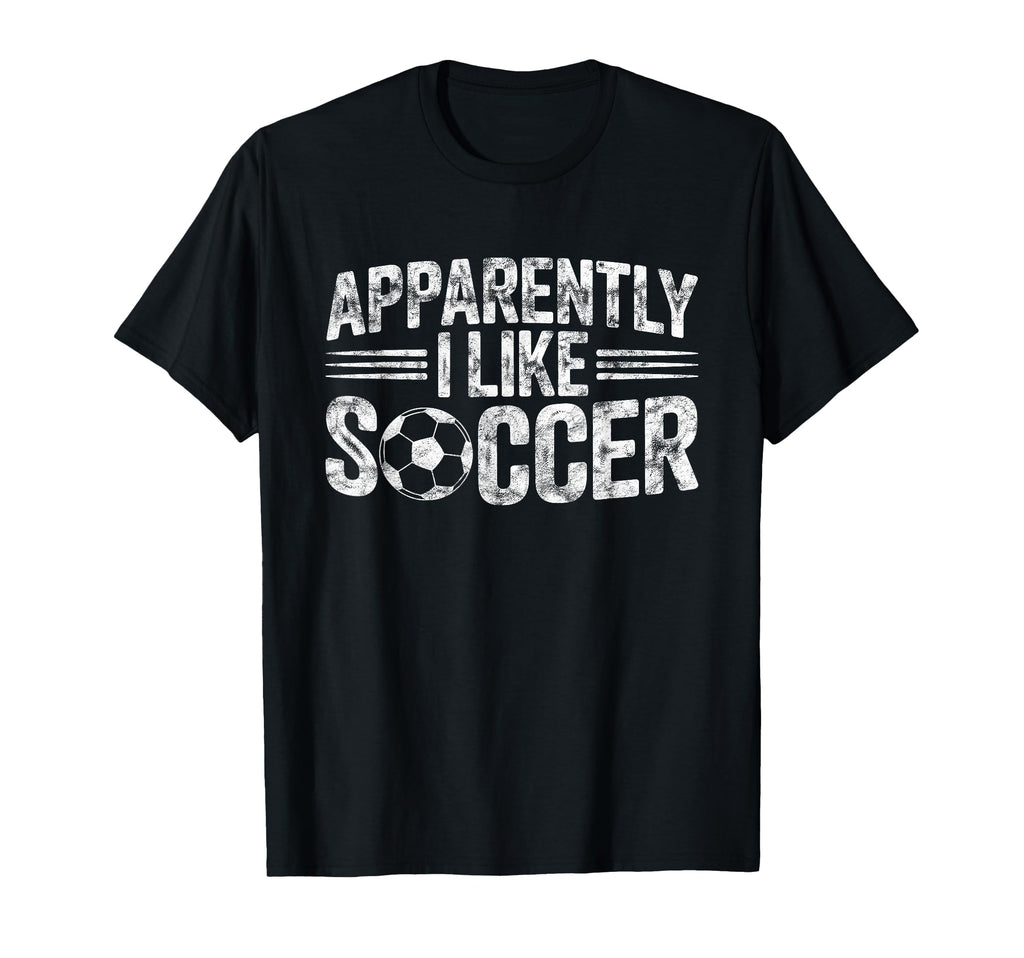 Apparently I Like Soccer Game Day Mom Dad T-Shirt - Trendy Graphic Unisex - T-Shirt, Sweatshirt, Hoodie
