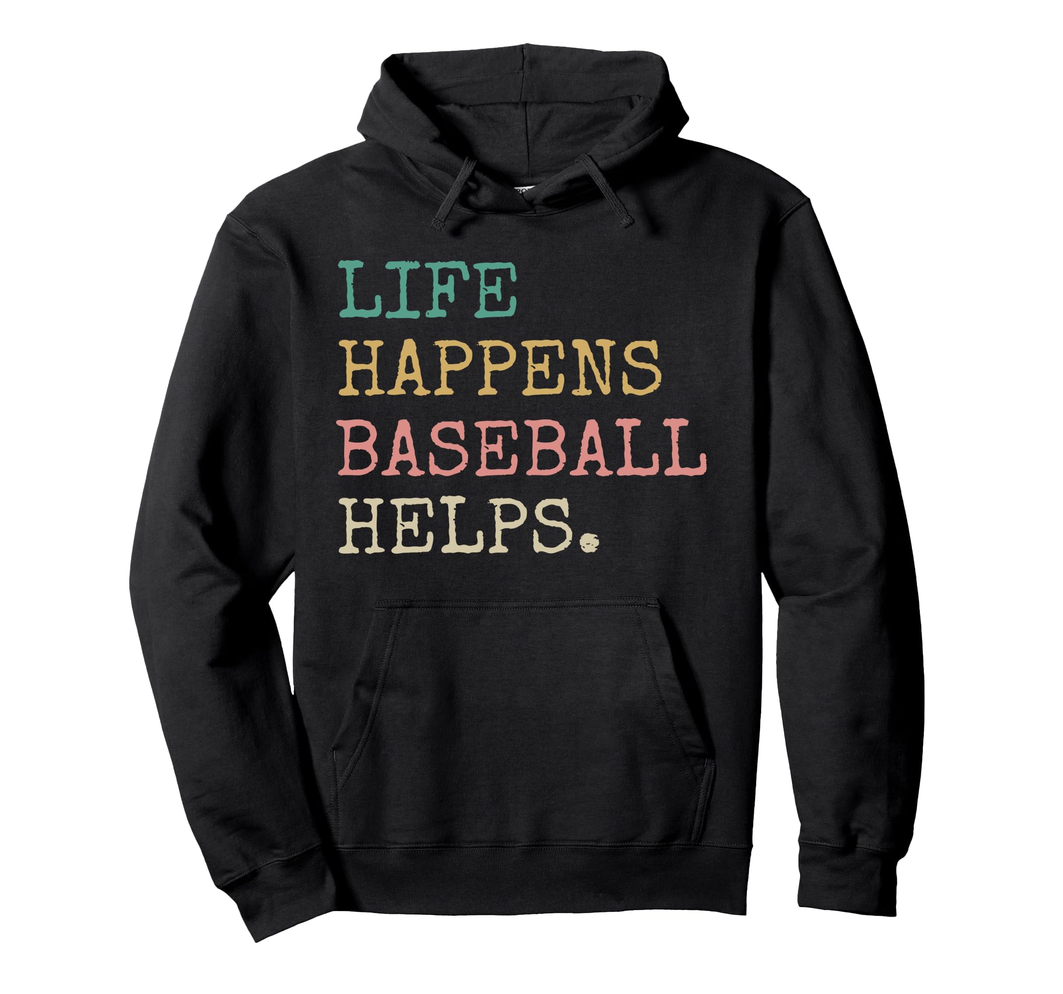 Life Happens Baseball Helps Funny Hoodie - Casual Everyday Wear Men Women - T-Shirt, Sweatshirt, Hoodie