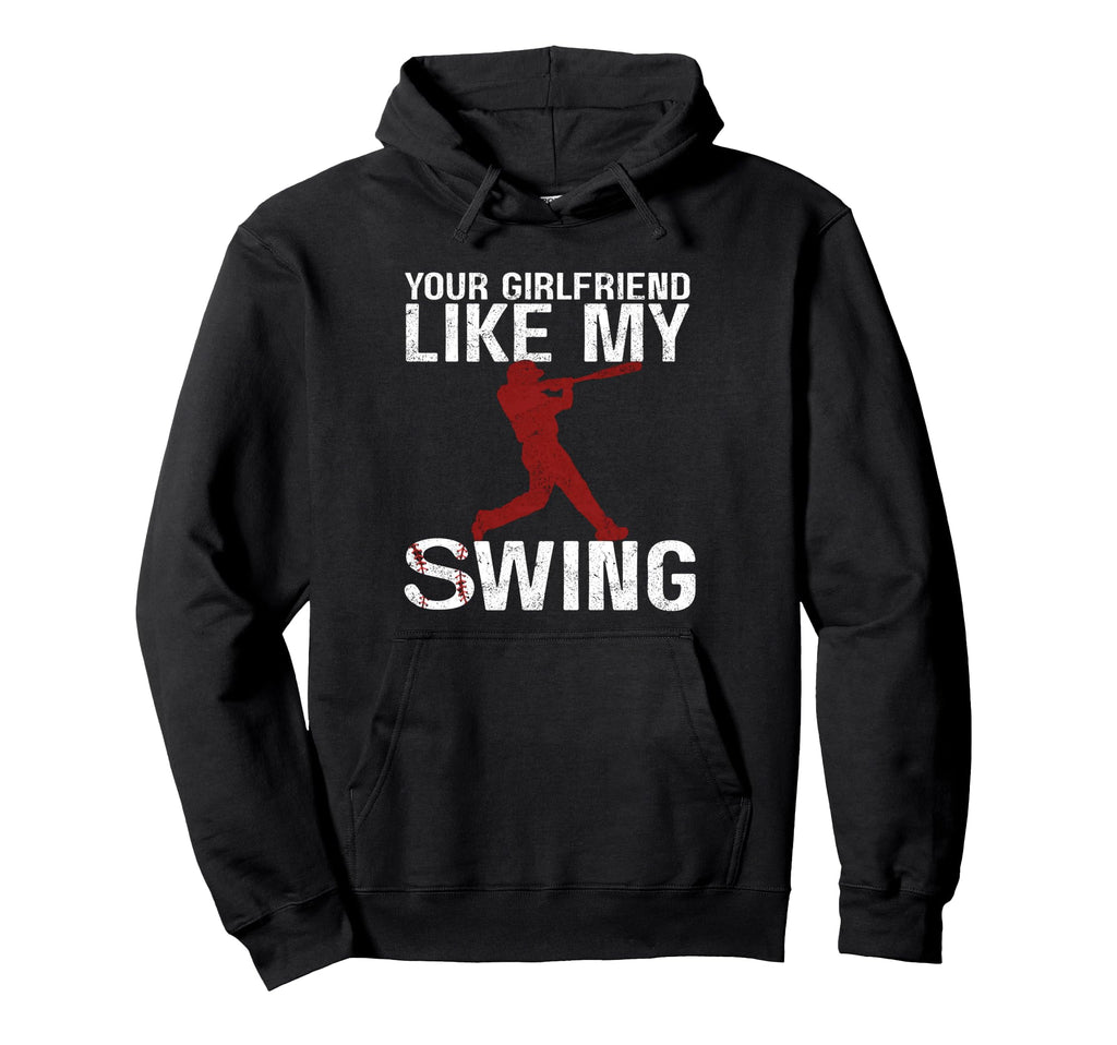 Your Girlfriend Likes My Swing Funny Hoodie - Streetwear Style Unisex - T-Shirt, Sweatshirt, Hoodie