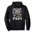 My Favorite T Ball Player Calls Me Papi Hoodie - Fun Novelty Design Unisex - T-Shirt, Sweatshirt, Hoodie
