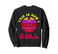 Roller Skates This Is How I Roll 60S Sweatshirt - Streetwear Style Unisex - T-Shirt, Sweatshirt, Hoodie