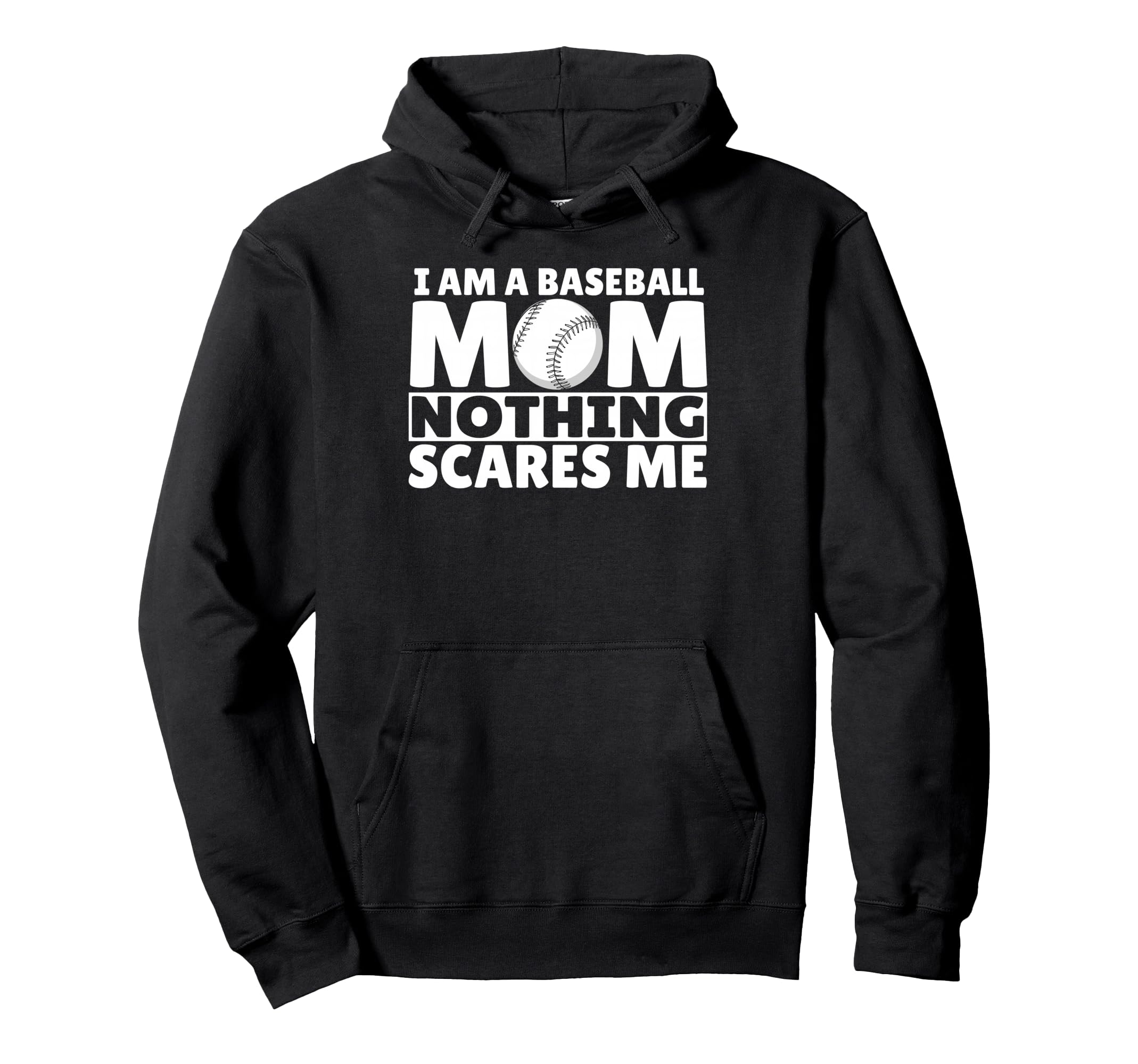 I Am Baseball Mom Nothing Scares Me Hoodie - Custom Art Print Men Women - T-Shirt, Sweatshirt, Hoodie